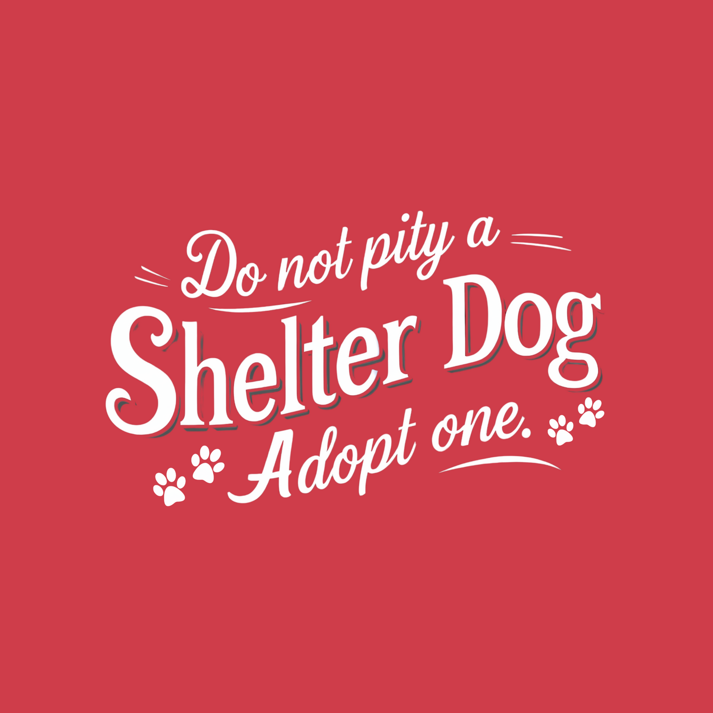 Do Not Pity a Shelter Dog, Adopt One | Unisex T-shirt