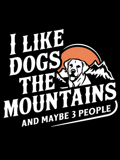 I Like Dogs the Mountains and Maybe 3 People | Unisex T-shirt