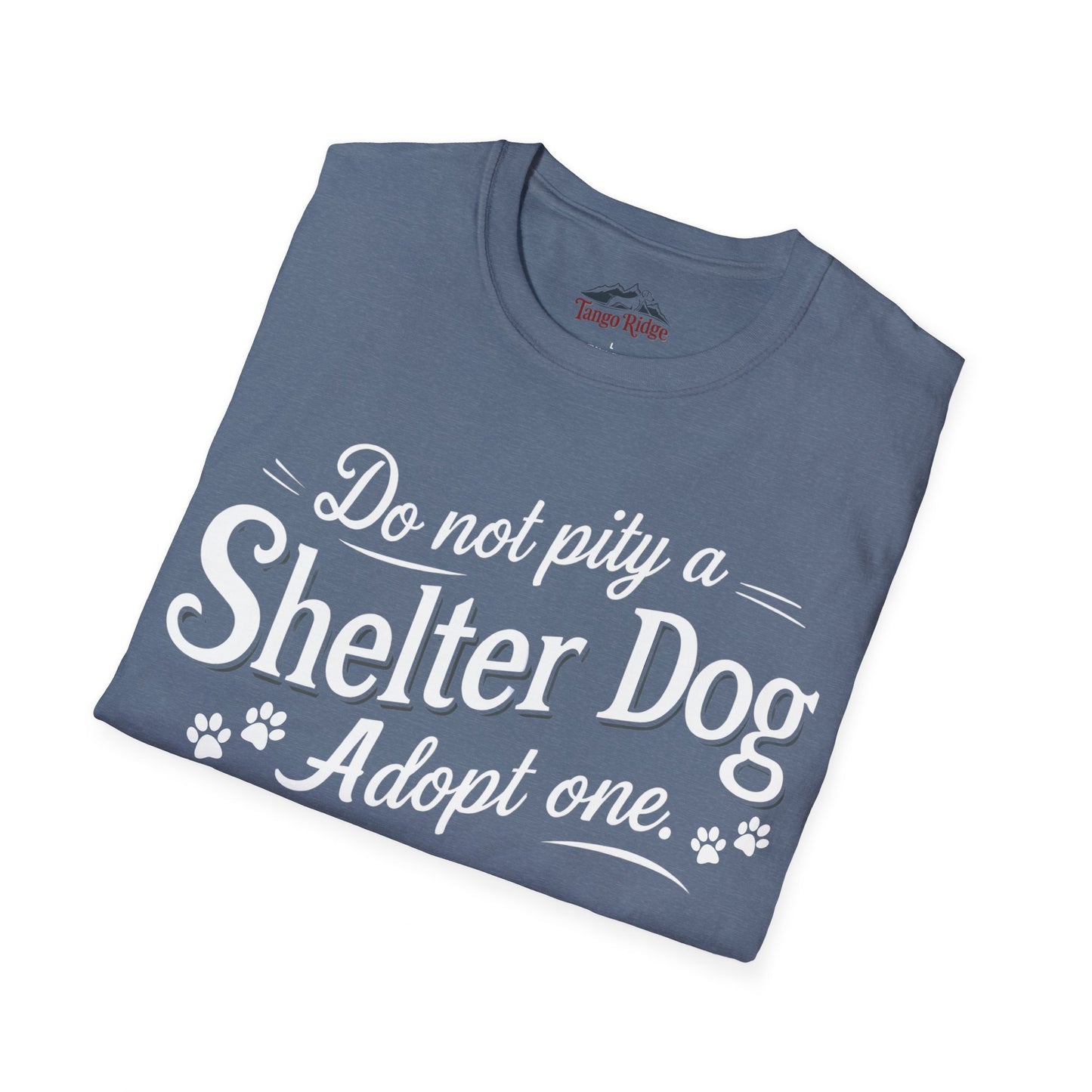 Do Not Pity a Shelter Dog, Adopt One | Unisex T-shirt