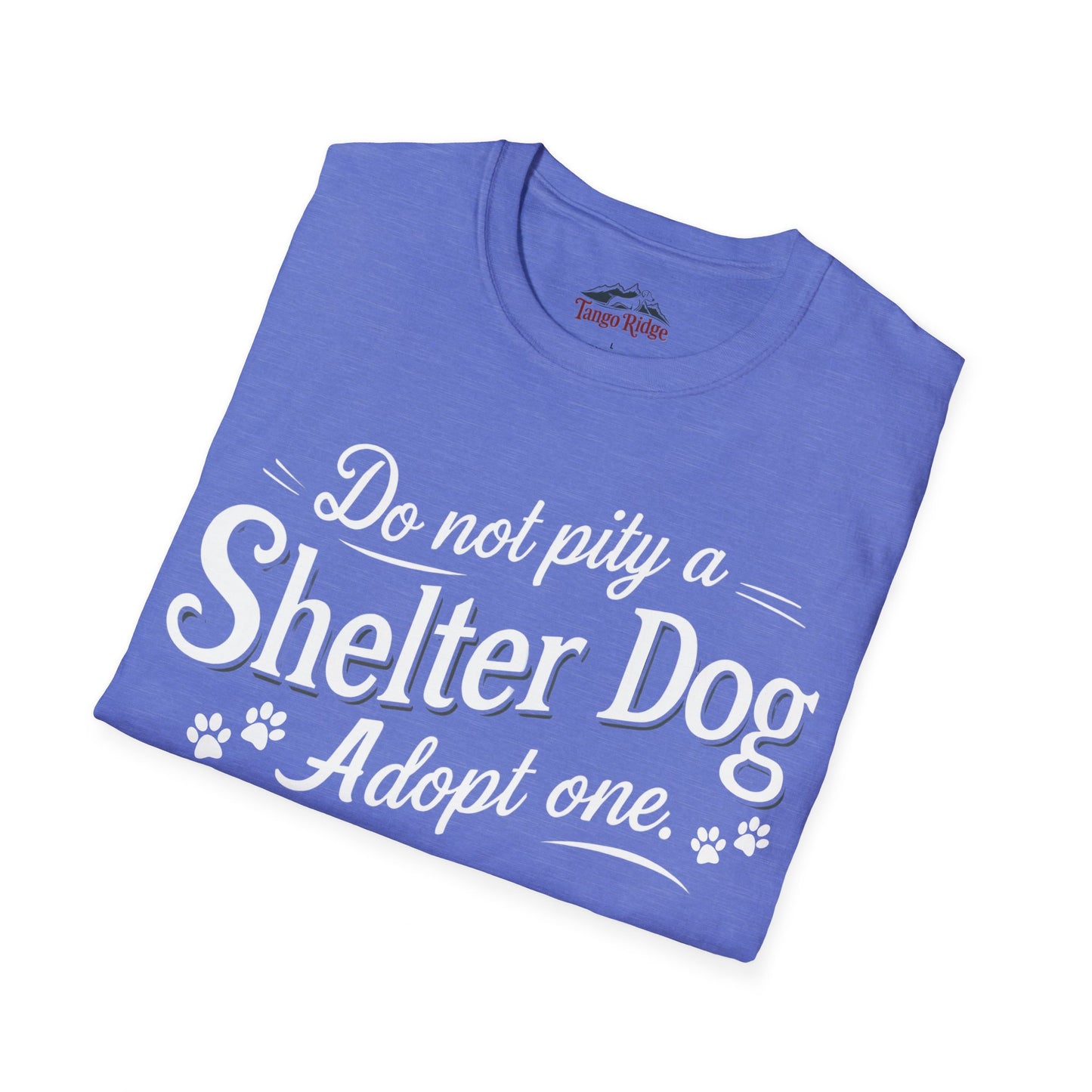 Do Not Pity a Shelter Dog, Adopt One | Unisex T-shirt