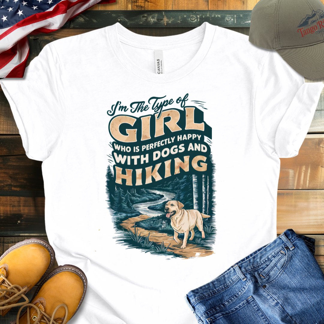 I'm the Type of Girl Who is Perfectly Fine with Dogs and Hiking T-shirt