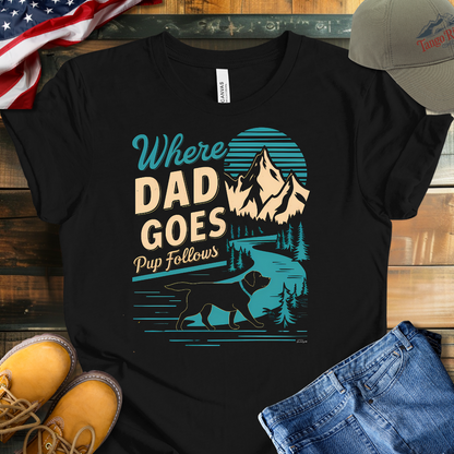 Where Dad Goes Pup Follows | Unisex T-shirt