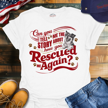 Can You Tell Me the Story About How You Rescued Me Again? | Unisex T-shirt