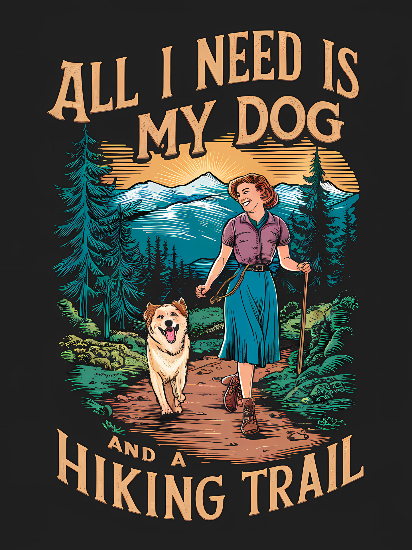 All I Need Is My Dog and a Hiking Trail T-shirt