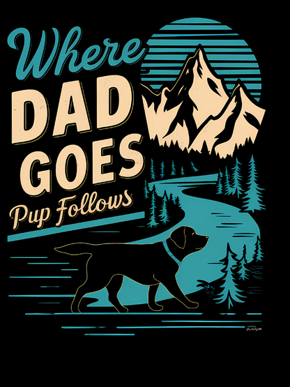 Where Dad Goes Pup Follows | Unisex T-shirt