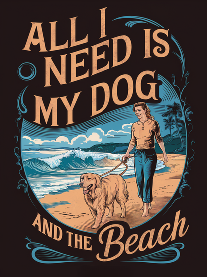 All I Need Is My Dog And The Beach T-shirt