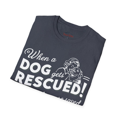 When a Dog Gets Rescued, Often 2 Lives Are Saved | Unisex T-shirt