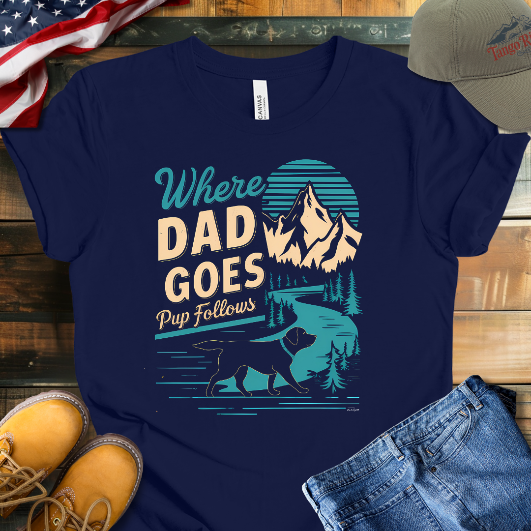 Where Dad Goes Pup Follows | Unisex T-shirt