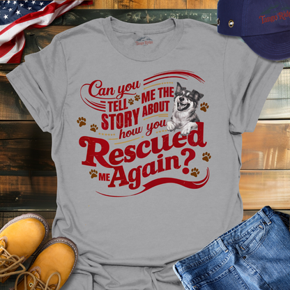 Can You Tell Me the Story About How You Rescued Me Again? | Unisex T-shirt