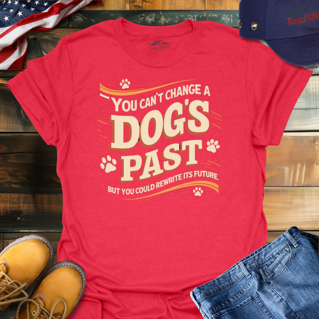 You Can't Change a Dog's Past, But You Can Rewrite its Future | Unisex T-shirt