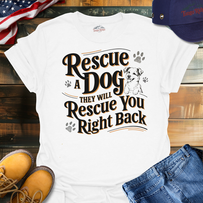 Rescue a Dog and They Will Rescue You Right Back | Unisex T-shirt