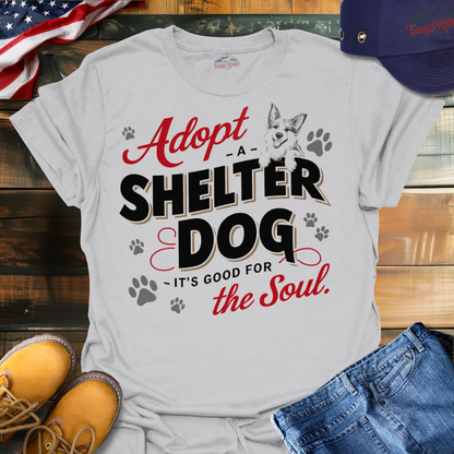 Adopt a Shelter Dog, It's Good for the Soul | Unisex T-shirt