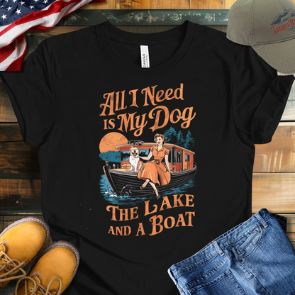 All I Need Is My Dog the Lake and a Boat T-shirt