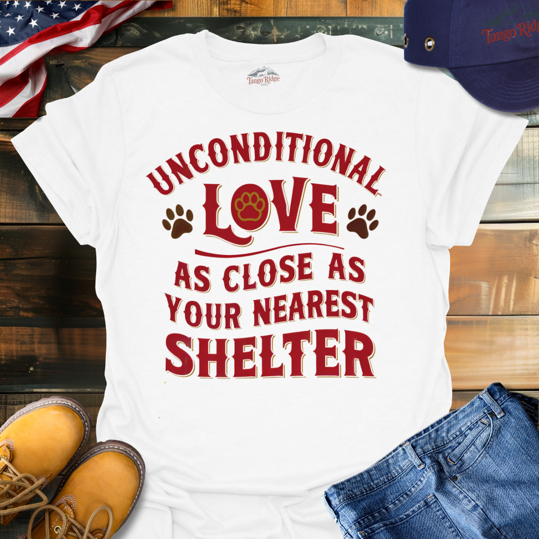 Unconditional Love, As Close As Your Nearest Shelter | Unisex T-shirt