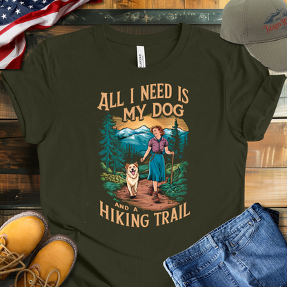 All I Need Is My Dog and a Hiking Trail T-shirt