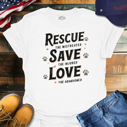 Rescue the Mistreated, Save the Injured, Love the Abandoned | Unisex T-shirt