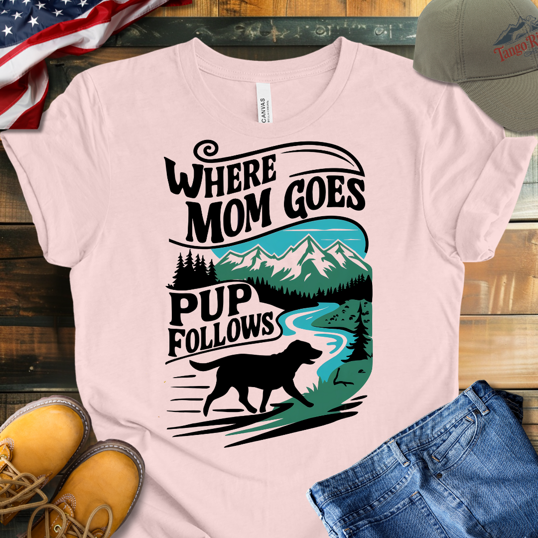 Where Mom Goes Pup Follows T-shirt