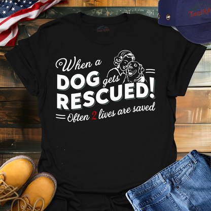 When a Dog Gets Rescued, Often 2 Lives Are Saved | Unisex T-shirt