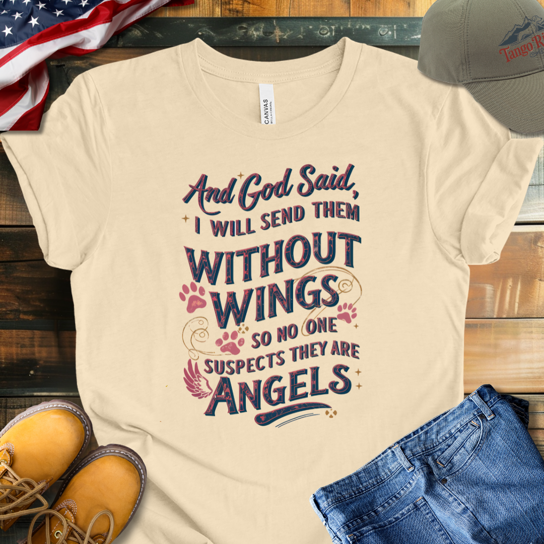 And God Said I Will Send Them Without Wings So No One Suspects They Are Angels T-shirt