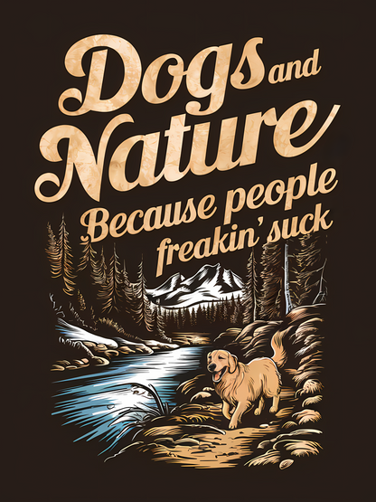 Dogs and Nature Because People Freakin Suck | Unisex T-shirt