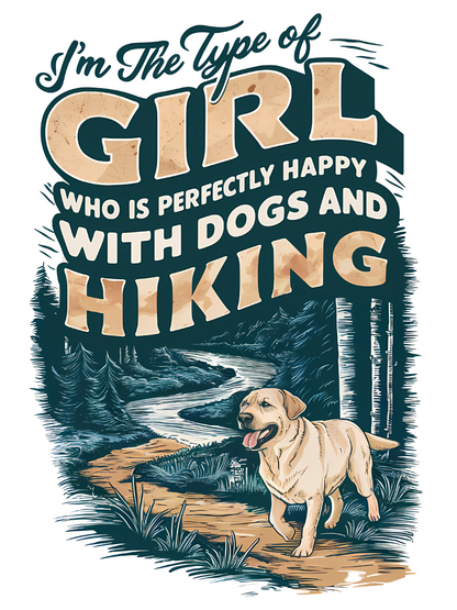 I'm the Type of Girl Who is Perfectly Fine with Dogs and Hiking T-shirt