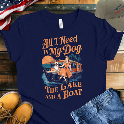 All I Need Is My Dog the Lake and a Boat T-shirt