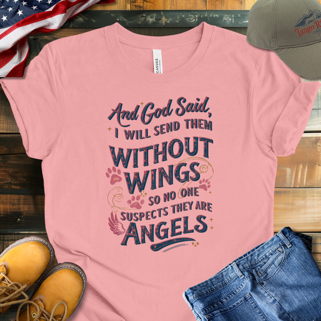 And God Said I Will Send Them Without Wings So No One Suspects They Are Angels T-shirt