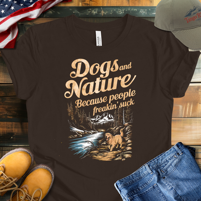 Dogs and Nature Because People Freakin Suck | Unisex T-shirt