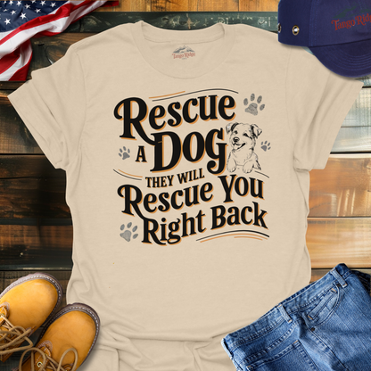 Rescue a Dog and They Will Rescue You Right Back | Unisex T-shirt