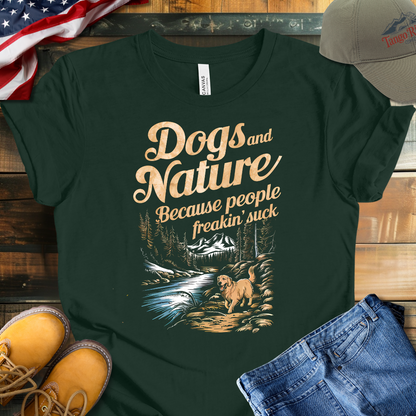 Dogs and Nature Because People Freakin Suck | Unisex T-shirt