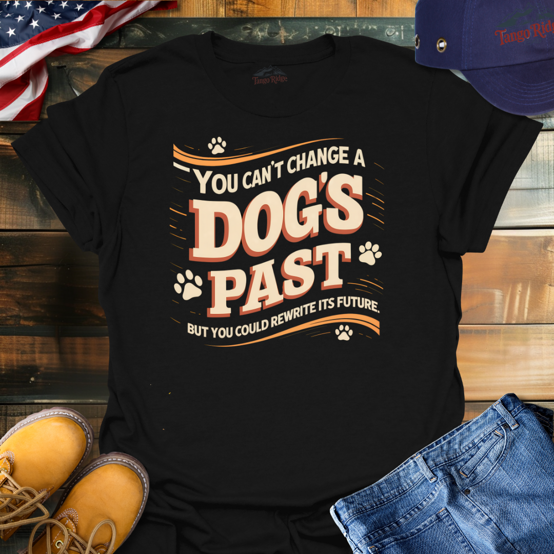 You Can't Change a Dog's Past, But You Can Rewrite its Future | Unisex T-shirt