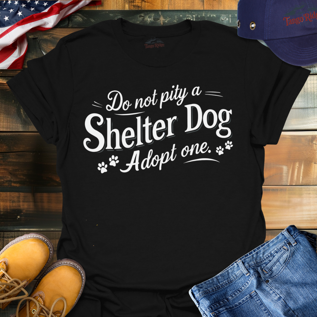 Do Not Pity a Shelter Dog, Adopt One | Unisex T-shirt