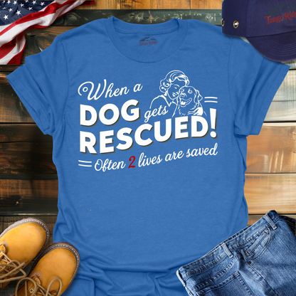 When a Dog Gets Rescued, Often 2 Lives Are Saved | Unisex T-shirt