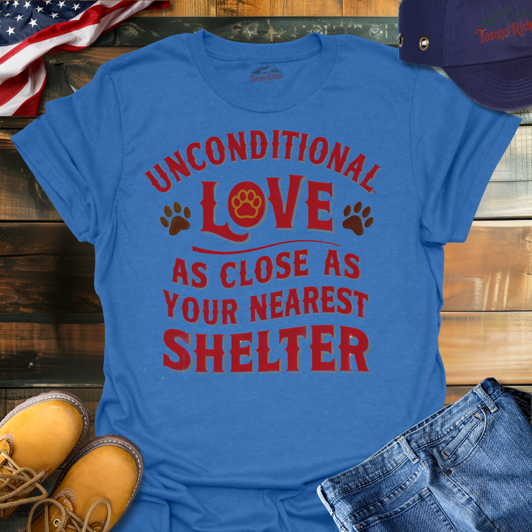 Unconditional Love, As Close As Your Nearest Shelter | Unisex T-shirt