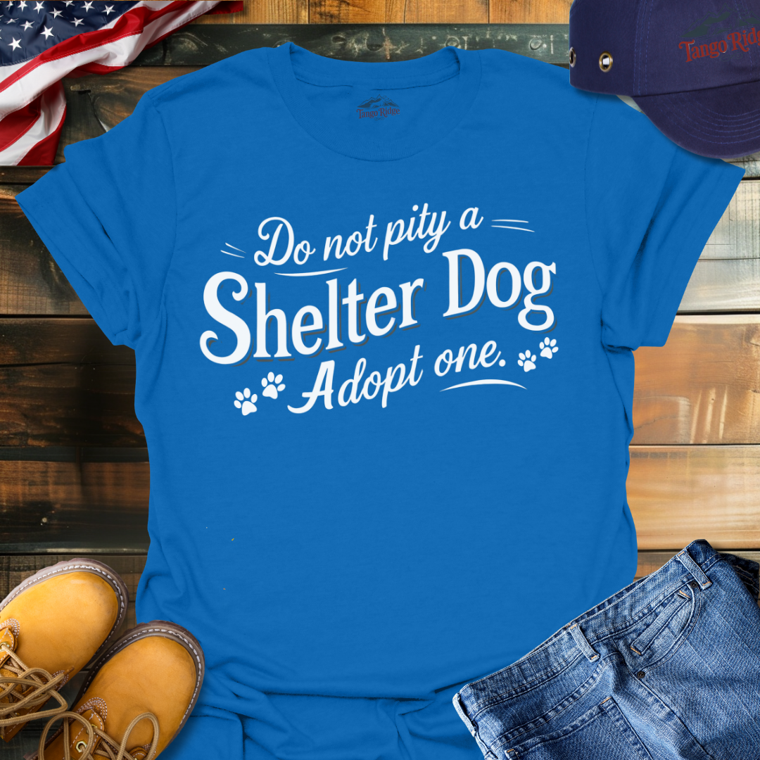 Do Not Pity a Shelter Dog, Adopt One | Unisex T-shirt