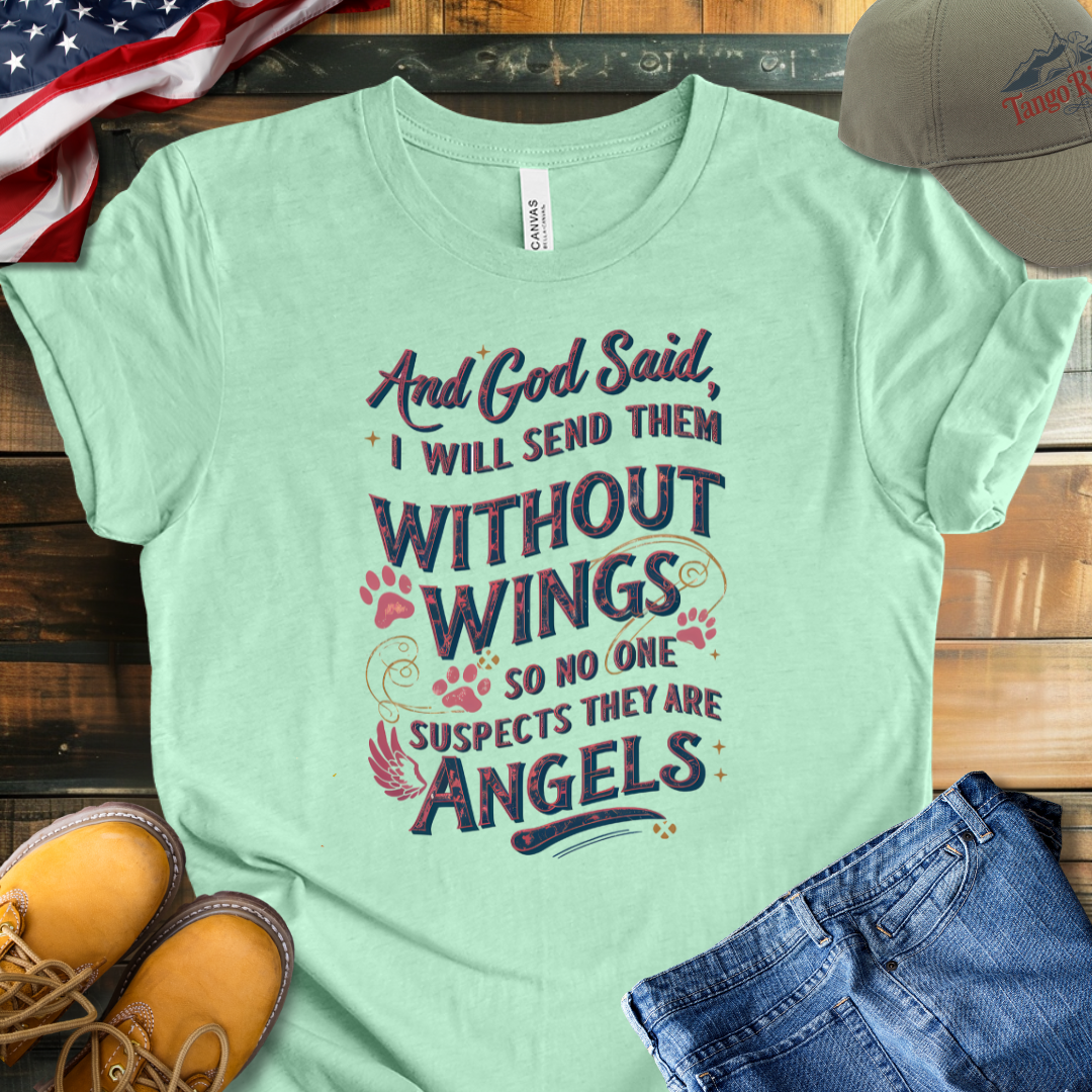 And God Said I Will Send Them Without Wings So No One Suspects They Are Angels T-shirt