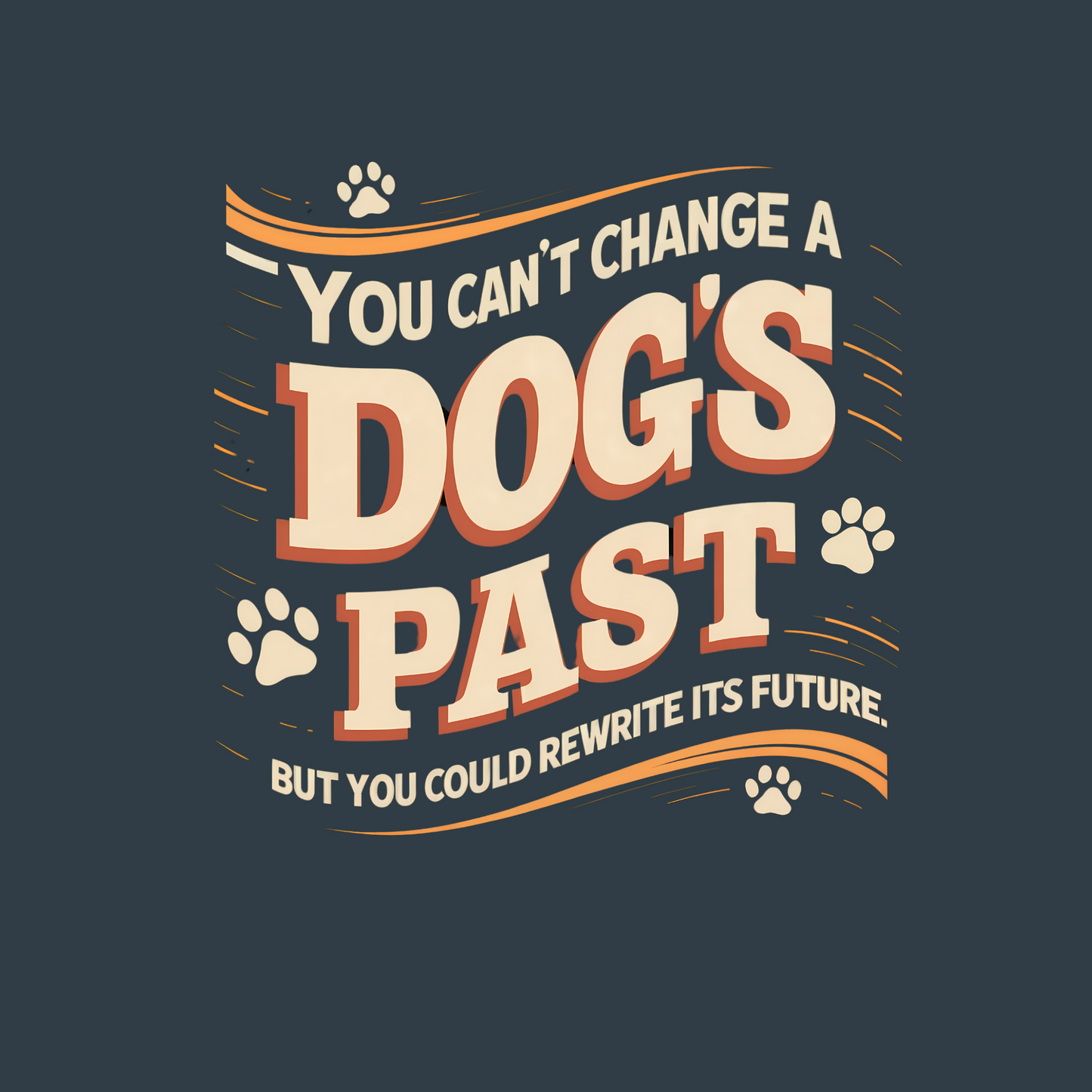 You Can't Change a Dog's Past, But You Can Rewrite its Future | Unisex T-shirt