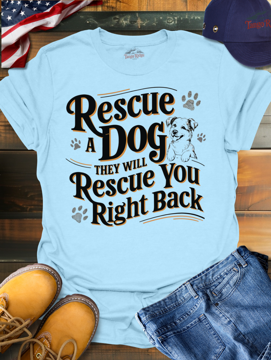 Rescue a Dog and They Will Rescue You Right Back | Unisex T-shirt