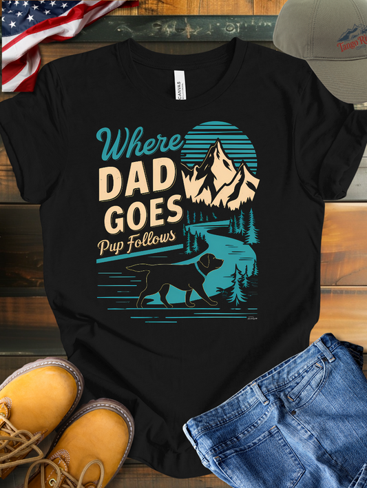 Where Dad Goes Pup Follows | Unisex T-shirt