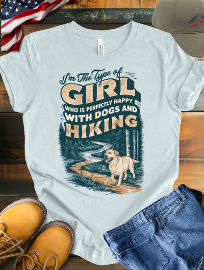 I'm the Type of Girl Who is Perfectly Fine with Dogs and Hiking T-shirt