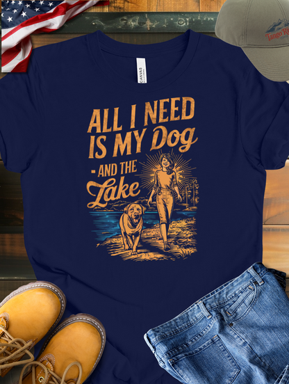 All I Need Is My Dog and the Lake T-shirt