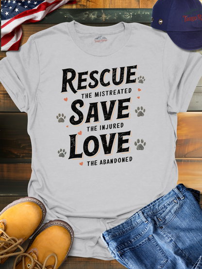 Rescue the Mistreated, Save the Injured, Love the Abandoned | Unisex T-shirt