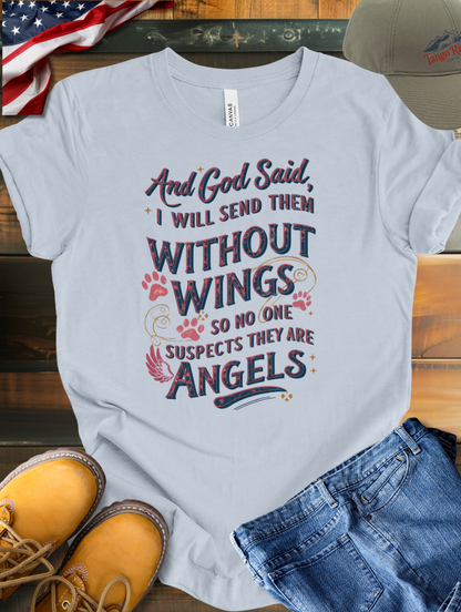 And God Said I Will Send Them Without Wings So No One Suspects They Are Angels T-shirt