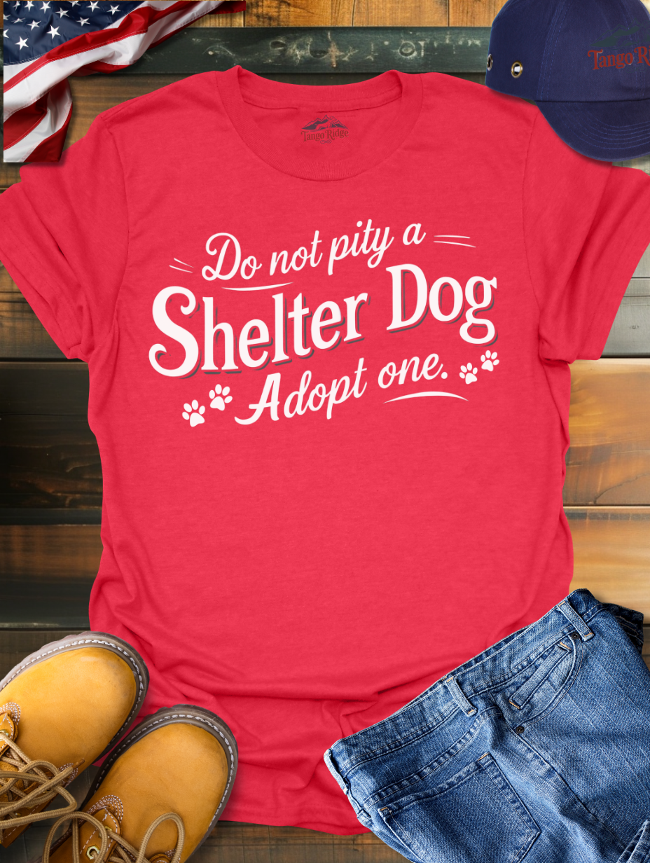 Do Not Pity a Shelter Dog, Adopt One | Unisex T-shirt