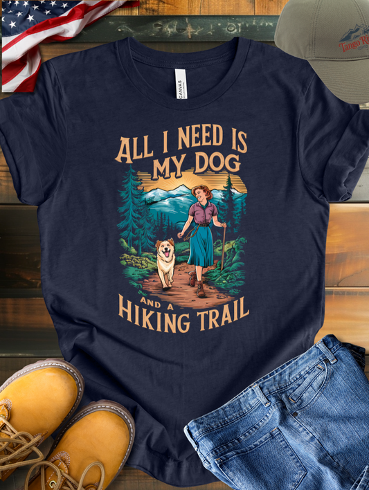 All I Need Is My Dog and a Hiking Trail T-shirt