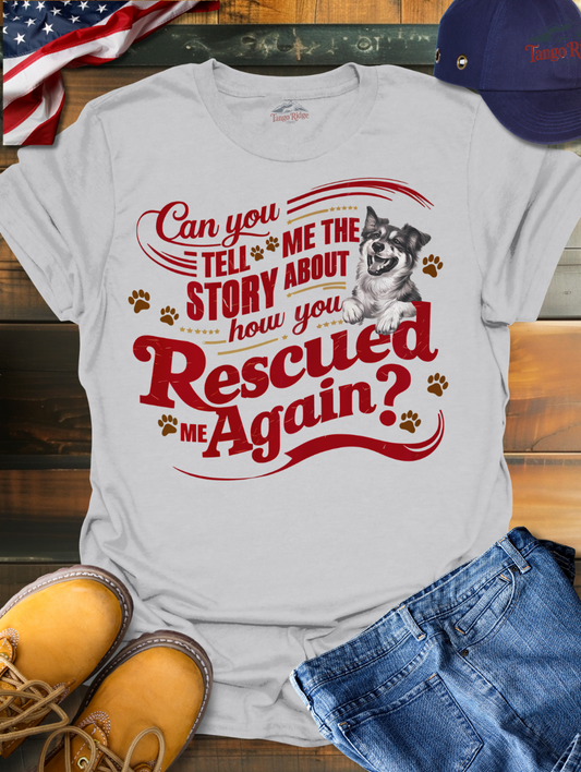 Can You Tell Me the Story About How You Rescued Me Again? | Unisex T-shirt